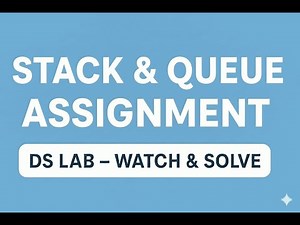 DS Lab: Stack & Queue Assignment Video (Lecture Follow-up)