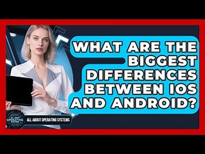 What Are The Biggest Differences Between iOS And Android? - All About Operating Systems