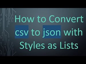 How to Convert csv to json with Styles as Lists