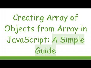 Creating Array of Objects from Array in JavaScript: A Simple Guide