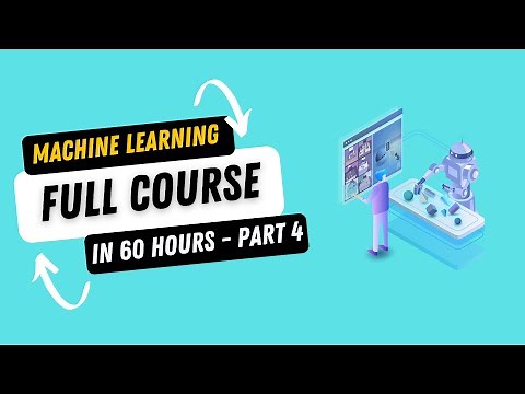 Complete Machine Learning Course in 60 Hours - Part 4 | Full Machine Learning Course for Beginners