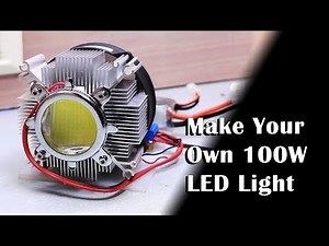 Make Your own 100W LED Light! | DIY