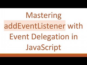 Mastering addEventListener with Event Delegation in JavaScript