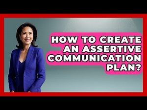 How To Create An Assertive Communication Plan? - Learn As An Adult