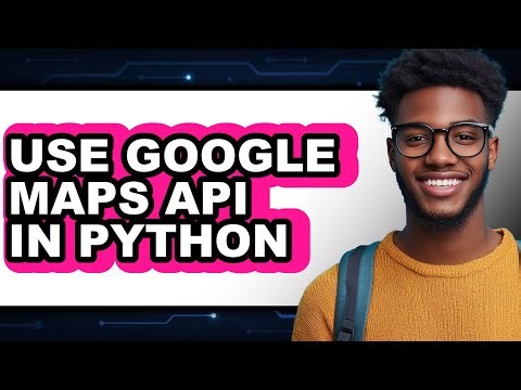 How to Use Google Maps Api in Python - Full Guide
