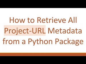 How to Retrieve All Project-URL Metadata from a Python Package