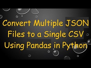 Convert Multiple JSON Files to a Single CSV Using Pandas in Python