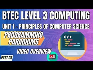 BTEC Level 3 Computing U1 Principles of Computer Science P03 "PROGRAMMING PARADIGMS" Video Overview