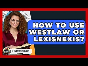 How To Use Westlaw Or LexisNexis? - Ultimate Study Hacks