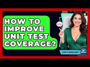 How To Improve Unit Test Coverage? - Learn To Troubleshoot