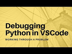 Debugging Python in VSCode - 04 - Working Through a Problem
