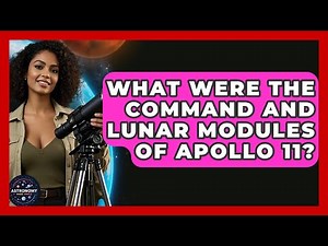What Were The Command And Lunar Modules Of Apollo 11? - Astronomy Made Simple