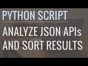 How to Write Python Scripts to Analyze JSON APIs and Sort Results