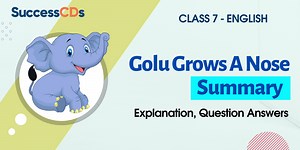 Golu Grows a Nose Summary, Explanation, Word Meanings Class 7