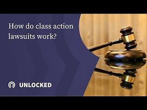 Unlocked: How do class action lawsuits work?
