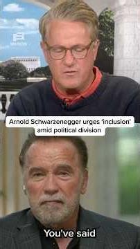 Arnold Schwarzenegger urges ‘inclusion’ amid political division