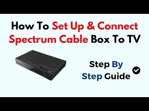 How to Set Up & Connect Spectrum Cable Box to TV – Full Installation & Activation Guide