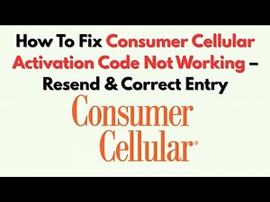How To Fix Consumer Cellular Activation Code Not Working – Resend & Correct Entry