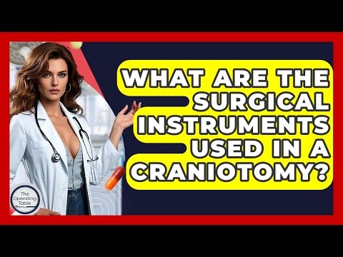 What Are The Surgical Instruments Used In A Craniotomy? - The Operating Table