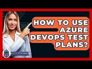 How To Use Azure DevOps Test Plans? - Next LVL Programming