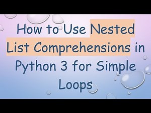How to Use Nested List Comprehensions in Python 3 for Simple Loops