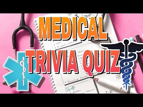 MEDICAL TRIVIA QUIZ- 10 QUESTIONS AND MULTIPLE CHOICE