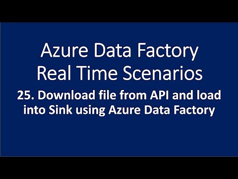 25. Download file from API and load it in to Sink using Azure Data Factory