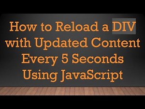 How to Reload a DIV with Updated Content Every 5 Seconds Using JavaScript