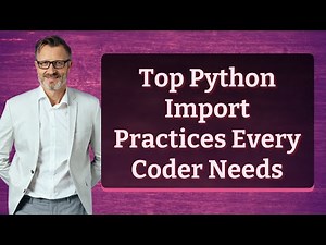 Top Python Import Practices Every Coder Needs