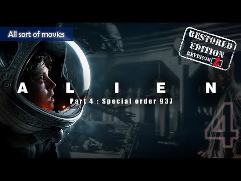 Alien (1979) - Part 4 : Special order 937 | Restored Edition, revision 2