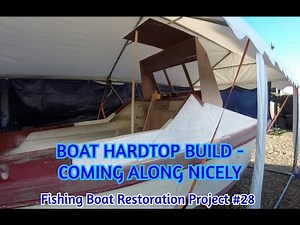 Fishing Boat Rebuild Project #28 - BOAT HARDTOP BUILD - Coming along nicely