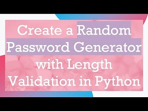 Create a Random Password Generator with Length Validation in Python