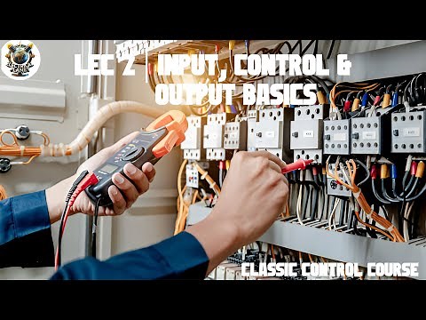 Lecture 2: Understanding Input, Control, and Output | Master Industrial Automation & Classic Control