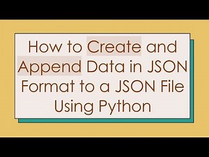 How to Create and Append Data in JSON Format to a JSON File Using Python