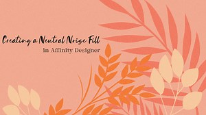 Affinity Designer: Creating a Neutral Noise Fill