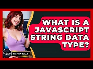 What Is A JavaScript String Data Type? - JavaScript Toolkit
