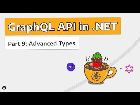Advanced Types (Interfaces, Unions, Extending Types) - GRAPHQL API IN .NET w/ HOT CHOCOLATE #9