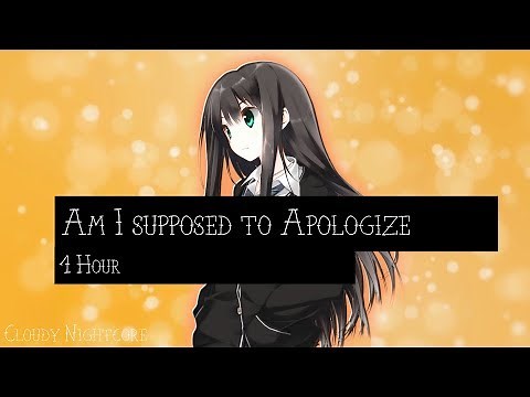 Nightcore - Am I supposed to apologize (1 Hour)