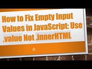 How to Fix Empty Input Values in JavaScript: Use .value Not .innerHTML