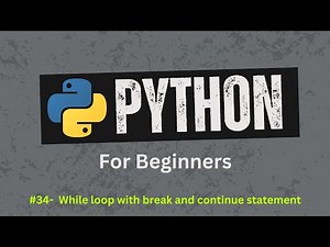 34. Master Python while Loop, break, and continue – Full Guide | Python For Beginners