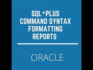 Oracle SQL*PLUS , Understanding Command Syntax,Formatting the SQL reports