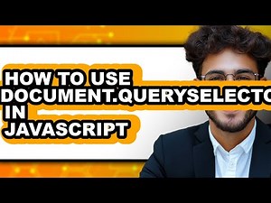 How to Use Document.queryselector in Javascript - Easy Guide