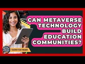 Can Metaverse Technology Build Education Communities? - Teacher Tech Toolbox