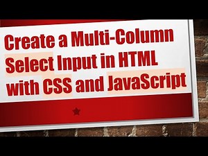 Create a Multi-Column Select Input in HTML with CSS and JavaScript