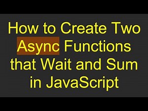 How to Create Two Async Functions that Wait and Sum in JavaScript
