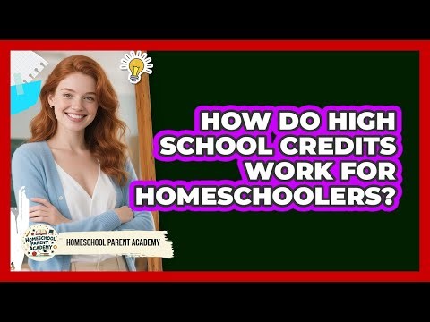 How Do High School Credits Work For Homeschoolers?