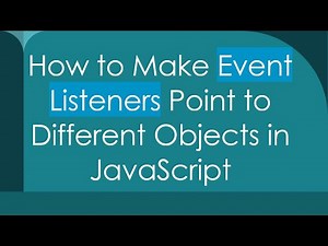 How to Make Event Listeners Point to Different Objects in JavaScript