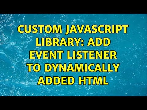 Custom Javascript library: Add event listener to dynamically added html