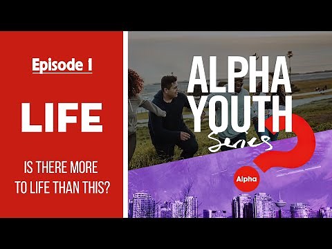 ❓ Episode 1 – LIFE: Is There More to Life Than This? | Alpha Youth Series (1/12)