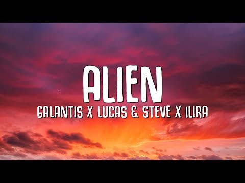 Galantis, Lucas & Steve & ILIRA - Alien (Lyrics)